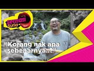 "Korang Nak Apa Sebenarnya..?" - Sensasi Suria