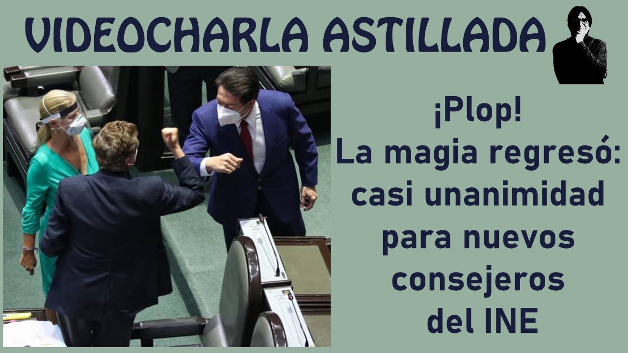 ¡Plop! La magia regresó: casi unanimidad para nuevos consejeros  del INE