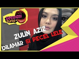 Zulin Aziz Dilamar Si Pecel Lele..? - Sensasi Suria