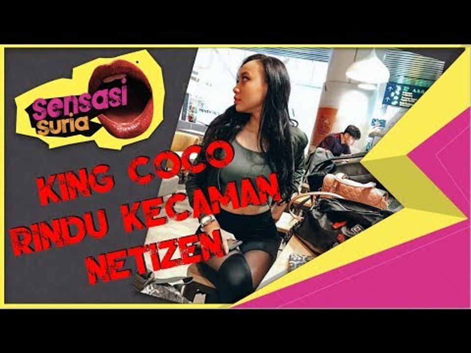 King Coco Rindu Kecaman Netizen - Sensasi Suria