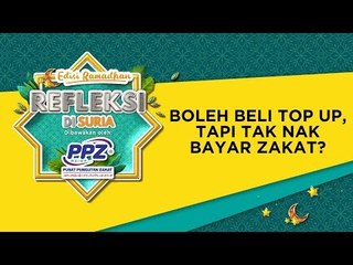 REFLEKSI RAMADHAN - Mampu Beli Top Up Tapi Tak Nak Bayar Zakat?