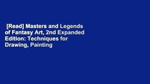 [Read] Masters and Legends of Fantasy Art, 2nd Expanded Edition: Techniques for Drawing, Painting