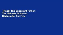 [Read] The Expectant Father: The Ultimate Guide for Dads-to-Be  For Free