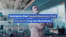 nutrients-that-speed-recovery-post-workout-top-ten-nutrients