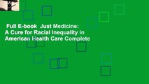 Full E-book  Just Medicine: A Cure for Racial Inequality in American Health Care Complete