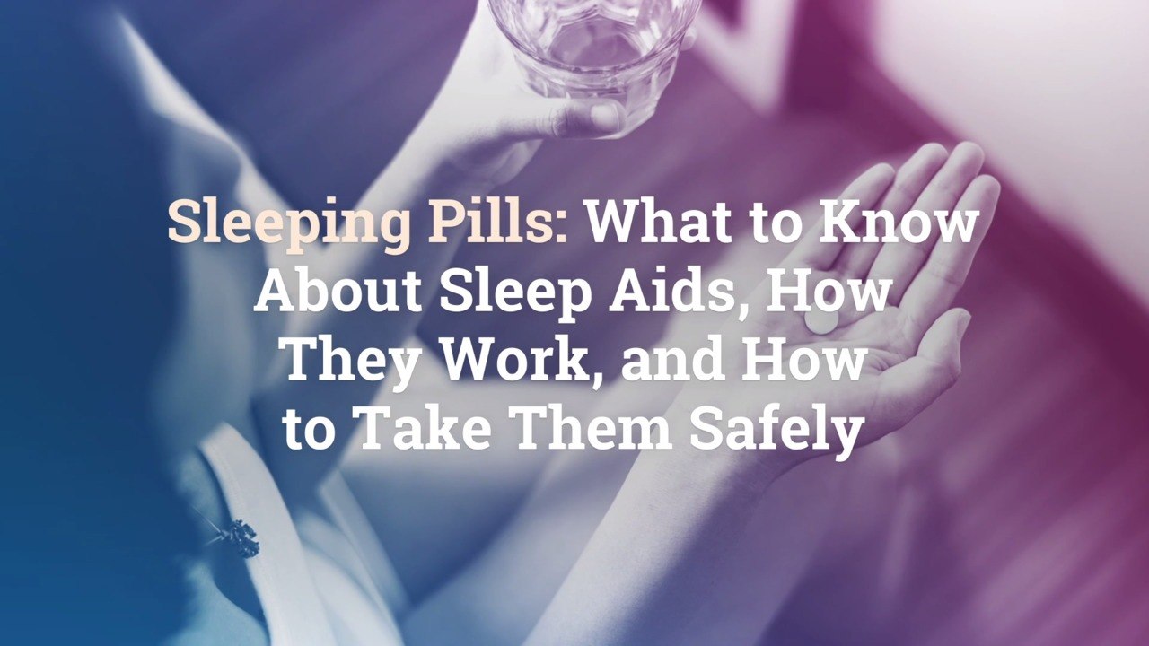 Sleeping Pills: What to Know About Sleep Aids,...
