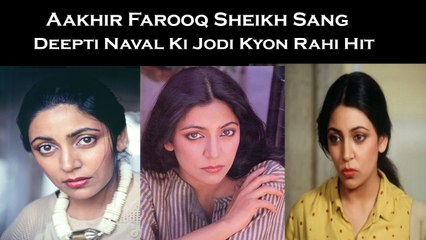 Aakhir Farooq Sheikh Sang Deepti Naval Ki Jodi Kyon Rahi Hit