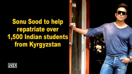 Sonu Sood to help repatriate over 1,500 Indian students from Kyrgyzstan