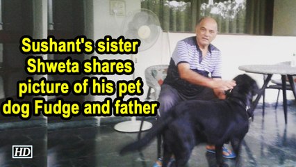 Sushant's sister Shweta shares picture of his pet dog Fudge and father