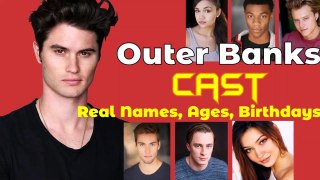 Outer Banks Cast Real Names Birthdays Ages