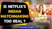 Indian Matchmaking: Why is this Netflix show making Indians uncomfortable and cringe?|Oneindia News