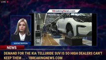Demand for the Kia Telluride SUV is so high dealers can't keep them ... - 1BreakingNews.com