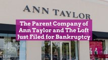 The Parent Company of Ann Taylor and The Loft Just Filed for Bankruptcy