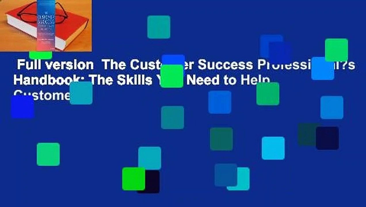 Full version  The Customer Success Professional?s Handbook: The Skills You Need to Help Customers