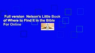 Full version  Nelson's Little Book of Where to Find It in the Bible  For Online