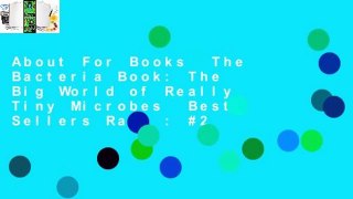 About For Books  The Bacteria Book: The Big World of Really Tiny Microbes  Best Sellers Rank : #2