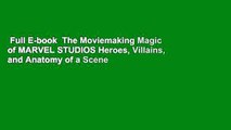 Full E-book  The Moviemaking Magic of MARVEL STUDIOS Heroes, Villains, and Anatomy of a Scene