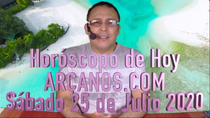 HOROSCOPO DE HOY de ARCANOS.COM - Sábado 25 de Julio de 2020