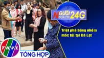 Người đưa tin 24G (18g30 ngày 28/07/2020) - Triệt phá băng nhóm móc túi tại Đà Lạt