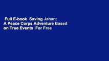 Full E-book  Saving Jahan: A Peace Corps Adventure Based on True Events  For Free