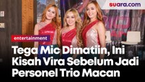 Mic Dimatiin Sesama Penyanyi Juga, Ini Kisah Vira Sebelum Jadi Personel Trio Macan