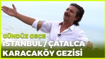 Gündüz Gece - İstanbul/Çatalca/Karacaköy | 25 Temmuz 2020