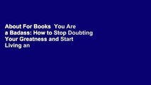 About For Books  You Are a Badass: How to Stop Doubting Your Greatness and Start Living an Awesome