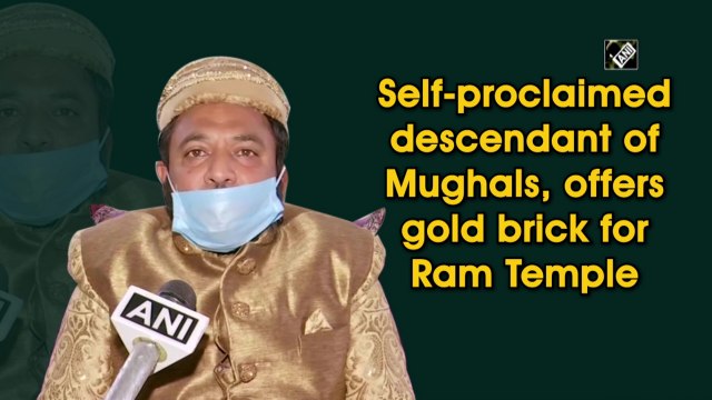 Self-proclaimed descendant of Mughals, offers gold brick for Ram Temple