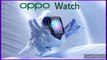 oppo watch launch date, price and specifications: Everything you need to know.