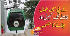 KPK Govt to launch longest, highest cable car project in Upper Dir