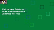 Full version  Estate and Trust Administration for Dummies  For Free