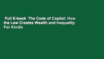 Full E-book  The Code of Capital: How the Law Creates Wealth and Inequality  For Kindle
