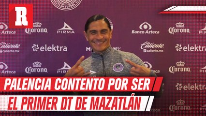 Palencia: 'Estoy orgulloso de ser el primer DT de Mazatlán