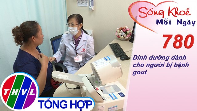 Dinh dưỡng dành cho người bị bệnh gout | Sống khỏe mỗi ngày - Kỳ 780
