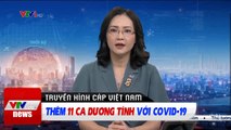 Việt Nam có thêm 11 ca Dương tính với COVID-19  Tin tức thời sự VTV1 mới nhất hôm nay