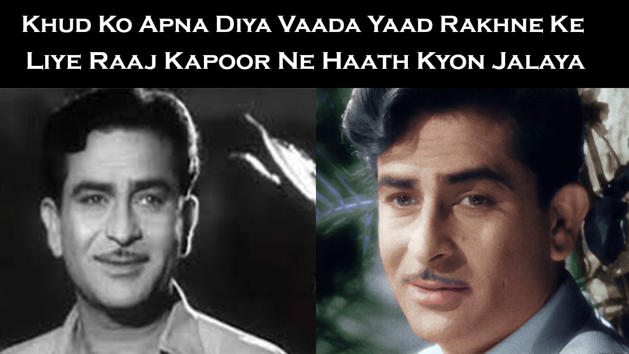Khud Ko Apna Diya Vaada Yaad Rakhne Ke Liye Raaj Kapoor Ne Haath Kyon Jalaya