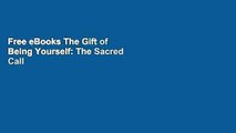 Free eBooks The Gift of Being Yourself: The Sacred Call to Self-Discovery (The