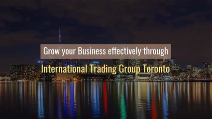 Grow your Business Through International Trading Group in Toronto