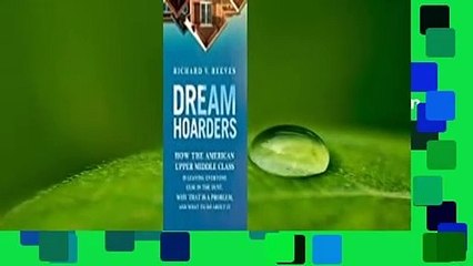 Full version  Dream Hoarders: How the American Upper Middle Class Is Leaving Everyone Else in the