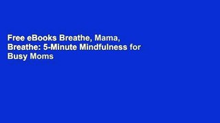 Free eBooks Breathe, Mama, Breathe: 5-Minute Mindfulness for Busy Moms Free
