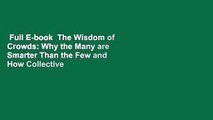 Full E-book  The Wisdom of Crowds: Why the Many are Smarter Than the Few and How Collective