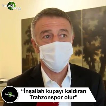 Ahmet Ağaoğlu: İnşallah kupayı kaldıran Trabzonspor olur