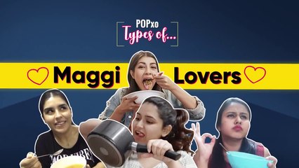 Types Of Maggi Lovers - POPxo