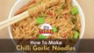 How To Make Chilli Garlic Noodles - POPxo Yummy