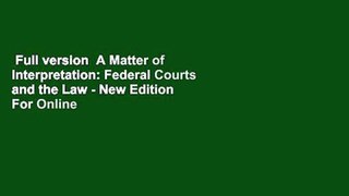 Full version  A Matter of Interpretation: Federal Courts and the Law - New Edition  For Online