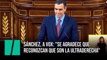 Sánchez, a Vox: "Se agradece que reconozcan que son la ultraderecha"