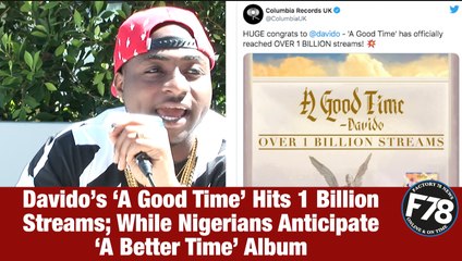 F78NEWS: Davido’s ‘A Good Time’ Hits 1 Billion Streams; While Nigerians Anticipate ‘A Better Time’ Album.