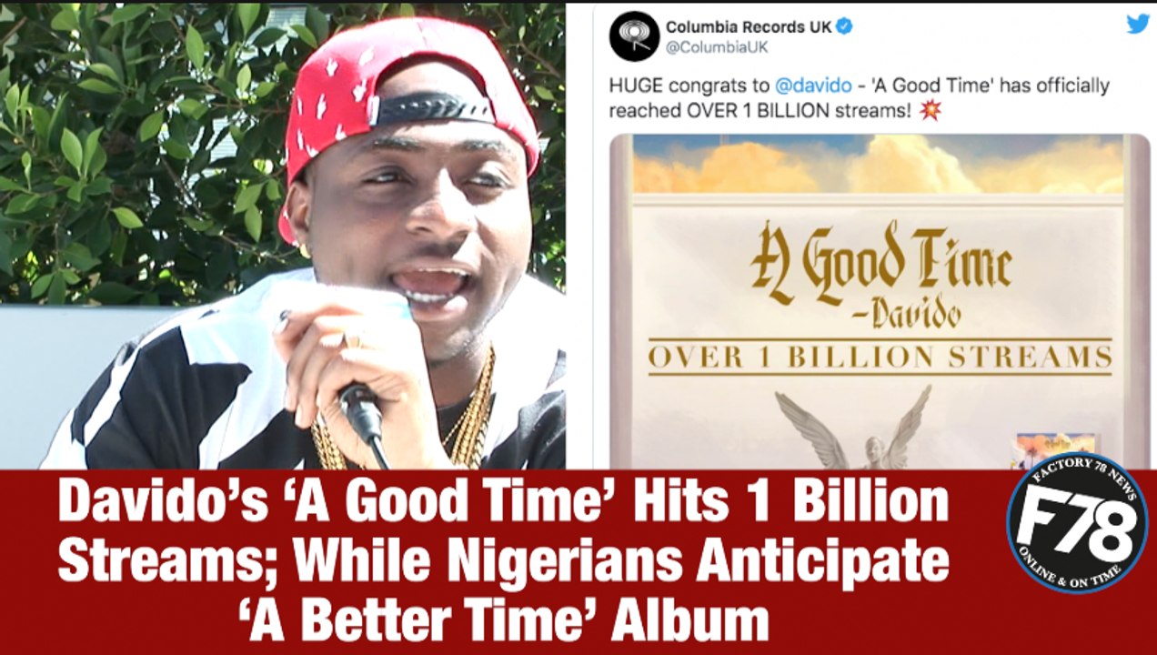 F78NEWS: Davido’s ‘A Good Time’ Hits 1 Billion Streams; While Nigerians Anticipate ‘A Better Time’ Album.