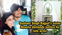 Sushant Singh Rajput's sister Shweta demands justice for late actor