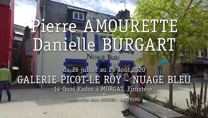 Pierre AMOURETTE et Danielle BURGART à la Galerie PICOT-LE ROY - Nuage Bleu - à MORGAT, Finistère. Fin juillet et août 2020.